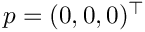 $ p = (0,0,0)^\top $
