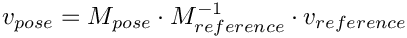 \[ v_{pose} = M_{pose} \cdot M^{-1}_{reference} \cdot v_{reference} \]