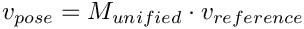 \[ v_{pose} = M_{unified} \cdot v_{reference} \]