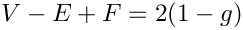 $V-E+F=2 (1-g)$